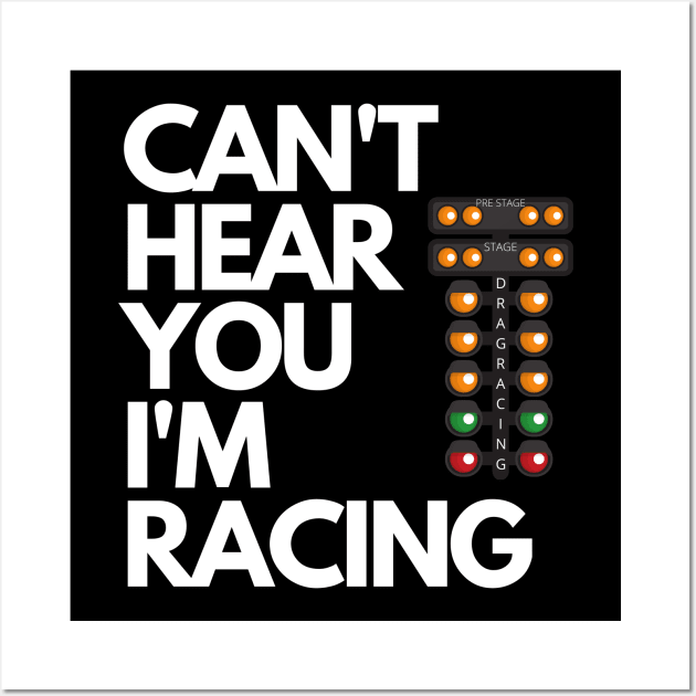 Can't Hear You I'm Racing Drag Racing Christmas Tree Funny Wall Art by Carantined Chao$